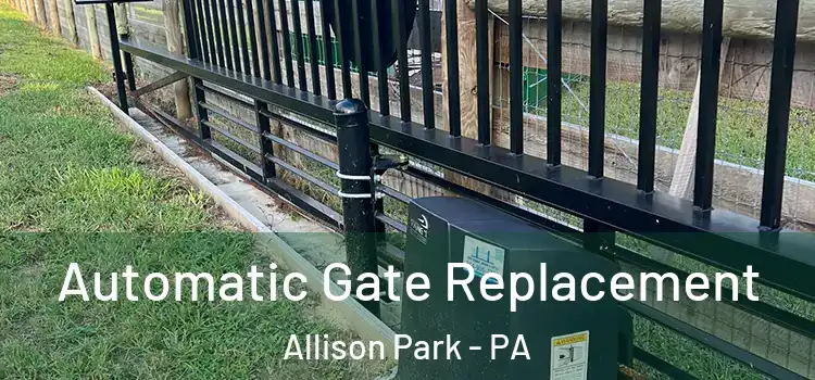  Automatic Gate Replacement Allison Park - PA