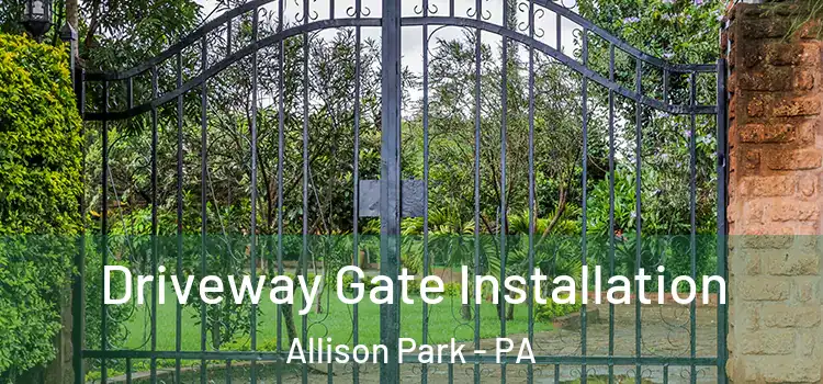 Driveway Gate Installation Allison Park - PA