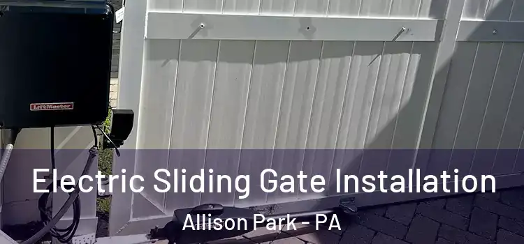Electric Sliding Gate Installation Allison Park - PA