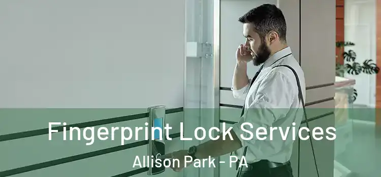 Fingerprint Lock Services Allison Park - PA