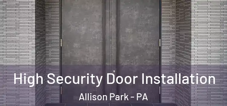  High Security Door Installation Allison Park - PA