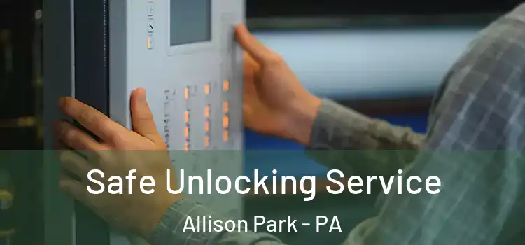 Safe Unlocking Service Allison Park - PA