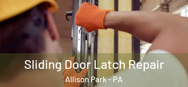 Sliding Door Latch Repair Allison Park - PA